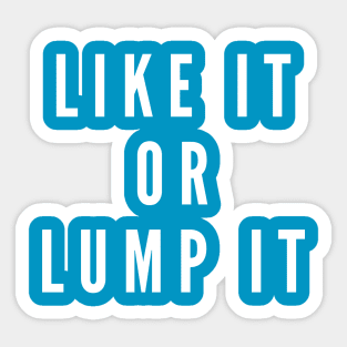 Like it or lump it Sticker